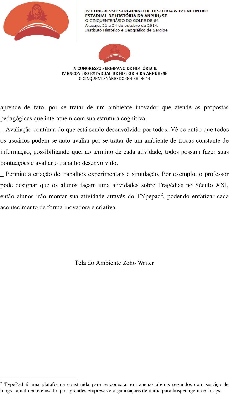 pontuações e avaliar o trabalho desenvolvido. _ Permite a criação de trabalhos experimentais e simulação.