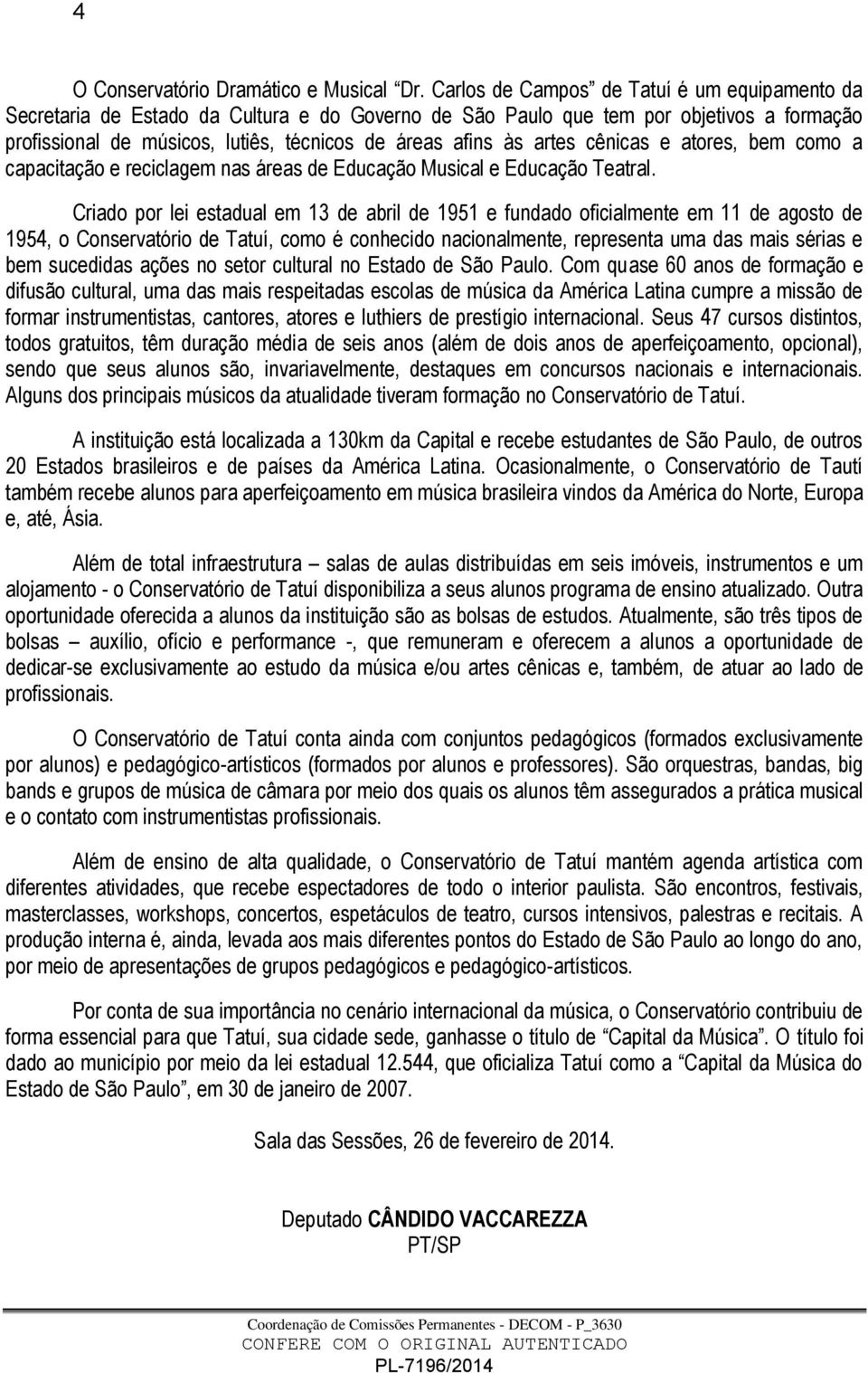 artes cênicas e atores, bem como a capacitação e reciclagem nas áreas de Educação Musical e Educação Teatral.