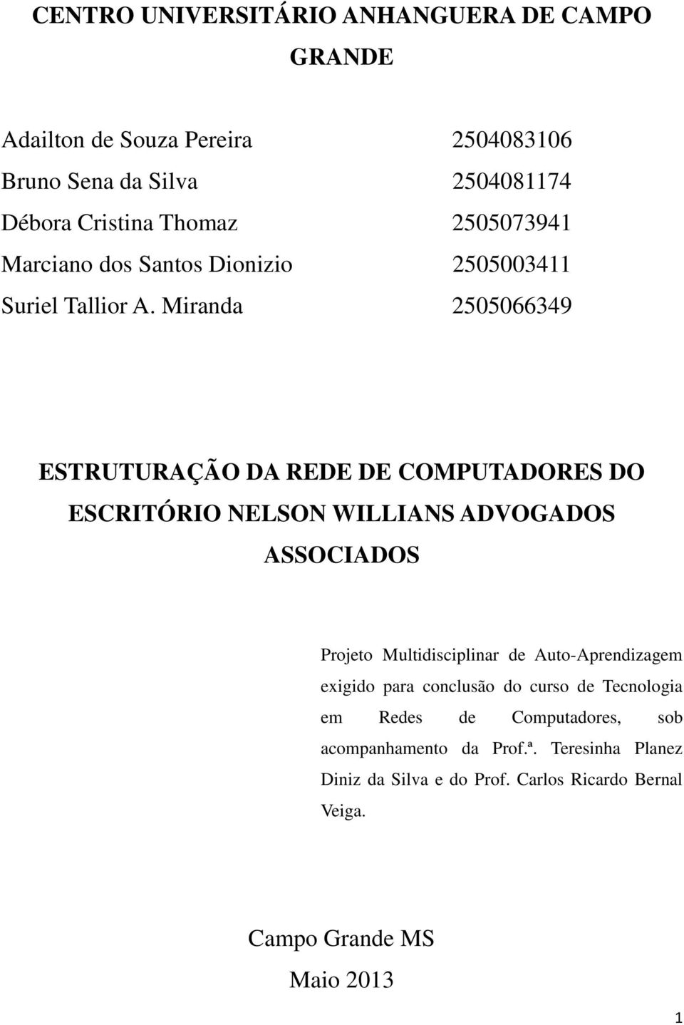 Miranda 2505066349 ESTRUTURAÇÃO DA REDE DE COMPUTADORES DO ESCRITÓRIO NELSON WILLIANS ADVOGADOS ASSOCIADOS Projeto Multidisciplinar de