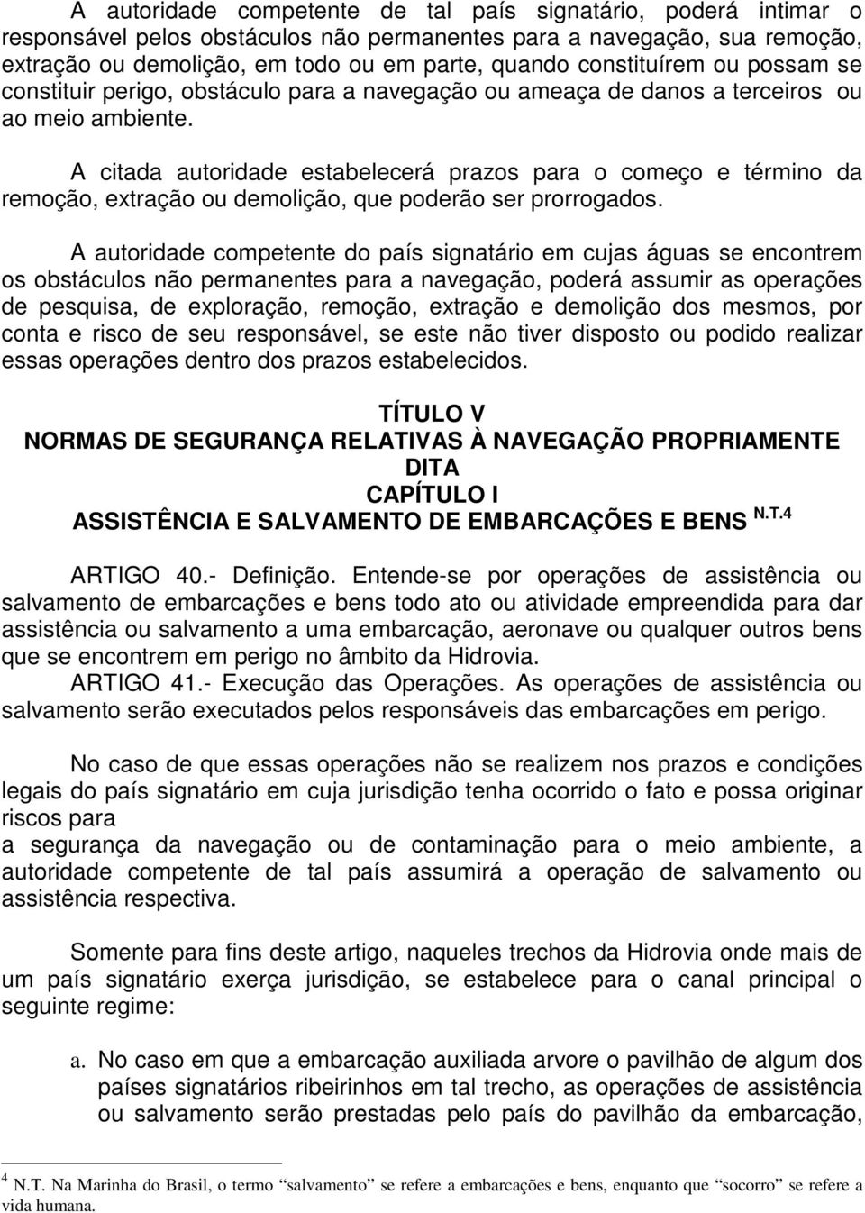 A citada autoridade estabelecerá prazos para o começo e término da remoção, extração ou demolição, que poderão ser prorrogados.