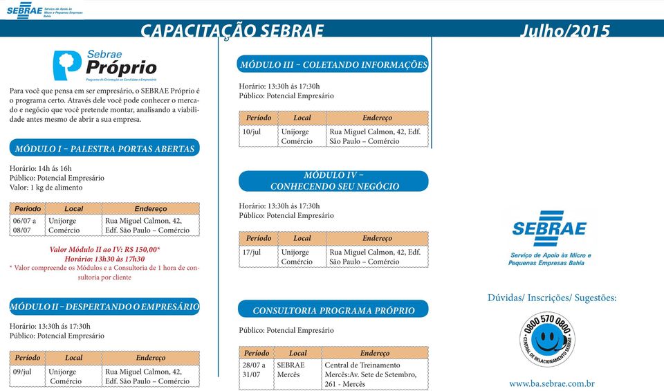 MÓDULO I PALESTRA PORTAS ABERTAS Horário: 14h ás 16h Valor: 1 kg de alimento 06/07 a 08/07 Rua Miguel Calmon, 42, Edf.