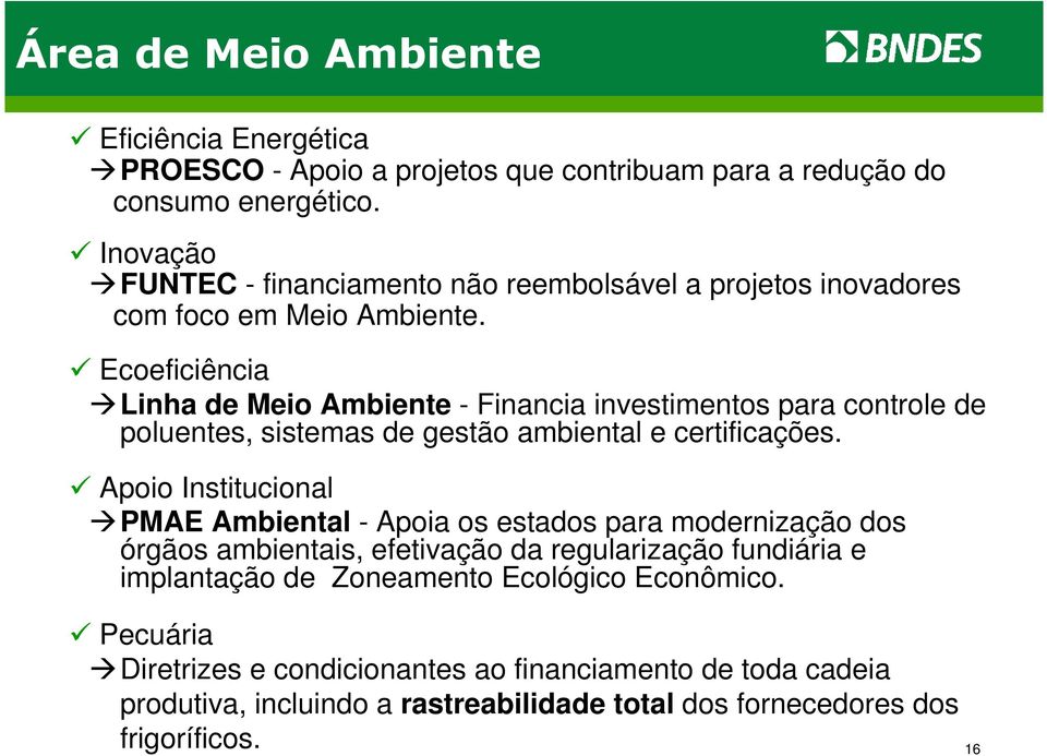 Ecoeficiência Linha de Meio Ambiente - Financia investimentos para controle de poluentes, sistemas de gestão ambiental e certificações.