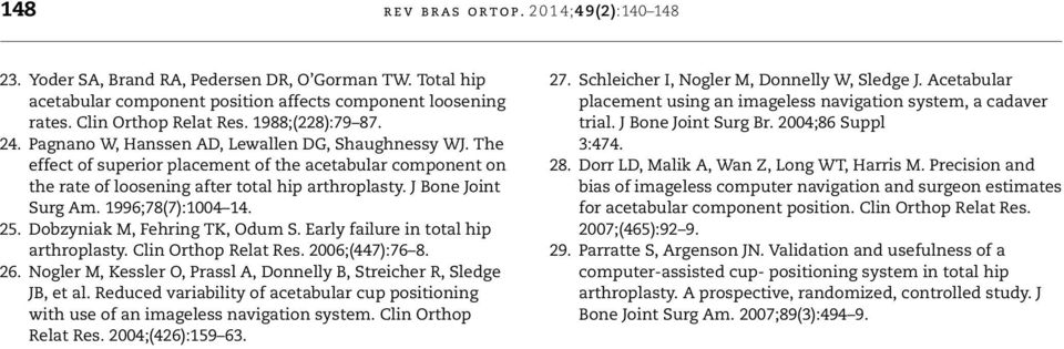 J Bone Joint Surg Am. 1996;78(7):1004 14. 25. Dobzyniak M, Fehring TK, Odum S. Early failure in total hip arthroplasty. Clin Orthop Relat Res. 2006;(447):76 8. 26.