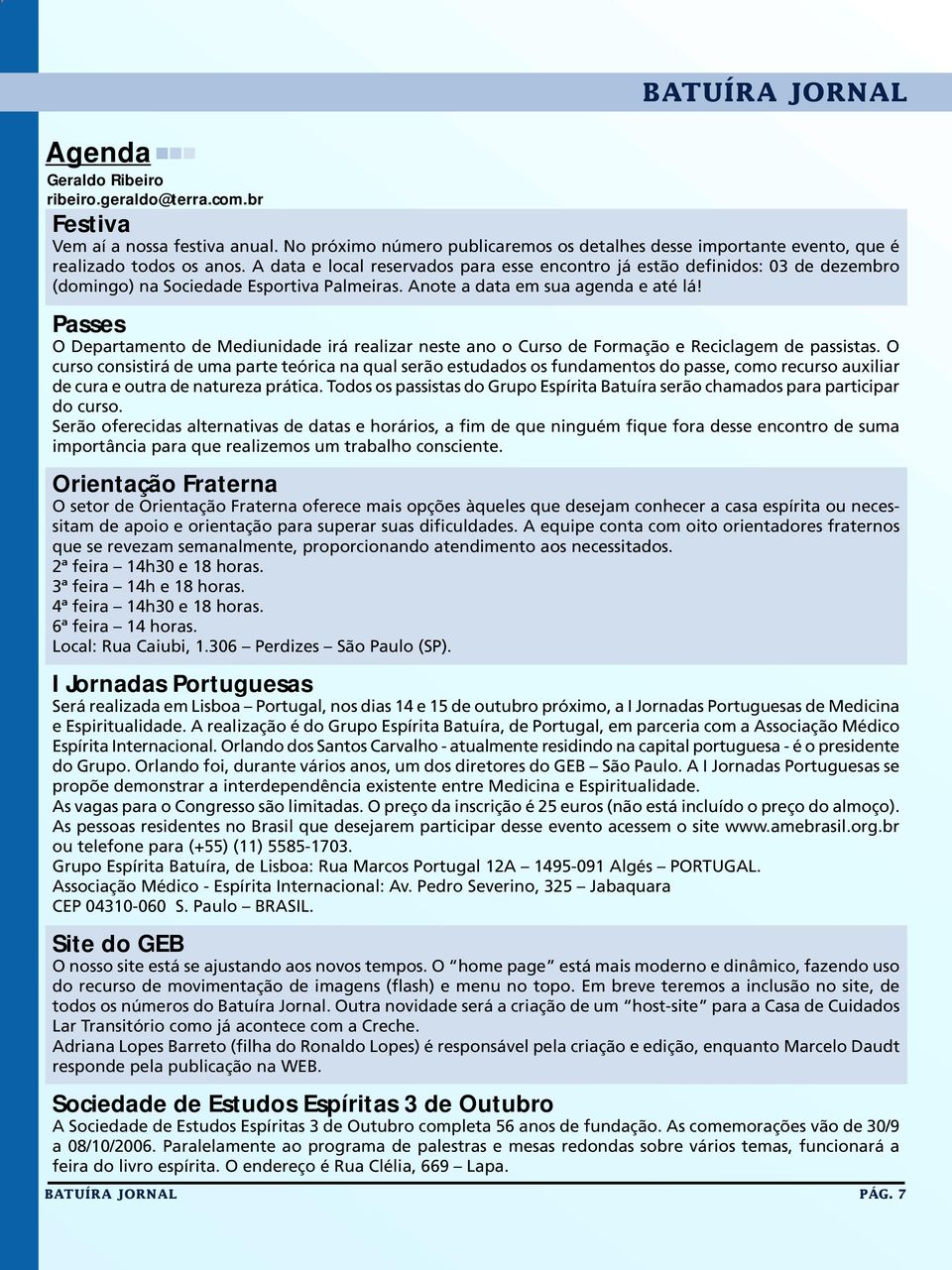 Passes O Departamento de Mediunidade irá realizar neste ano o Curso de Formação e Reciclagem de passistas.