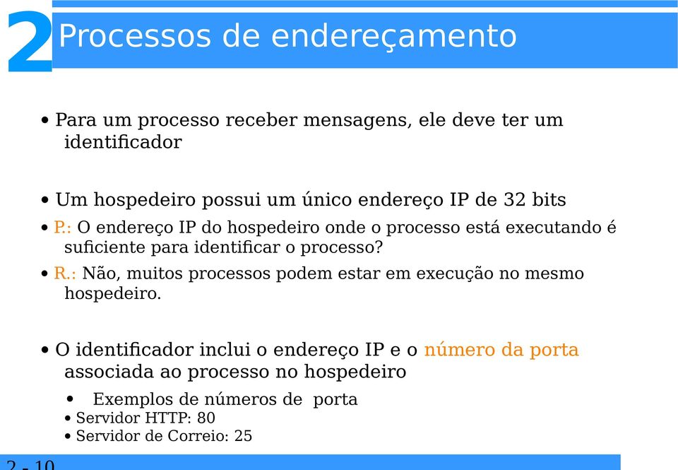 : O endereço IP do hospedeiro onde o processo está executando é suficiente para identificar o processo? R.