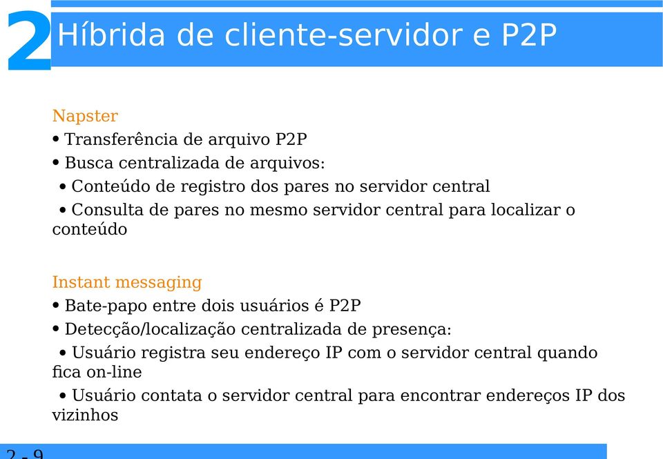 messaging Bate-papo entre dois usuários é PP Detecção/localização centralizada de presença: Usuário registra seu