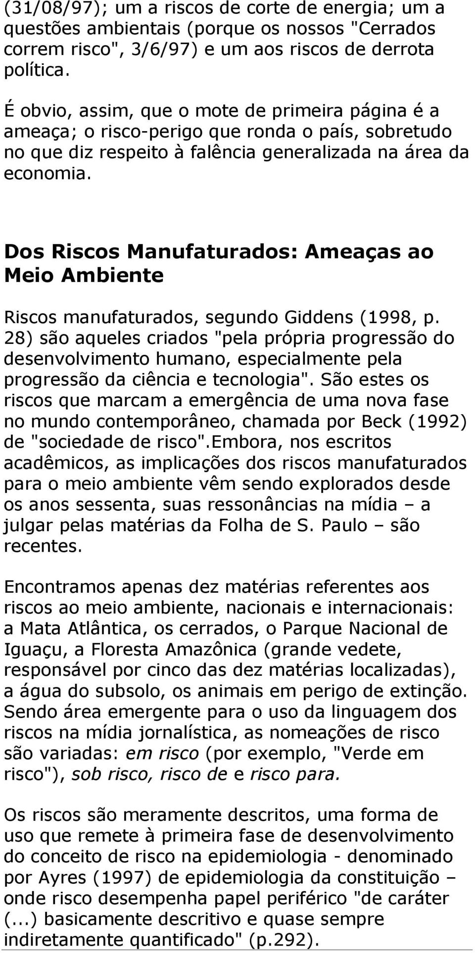 Dos Riscos Manufaturados: Ameaças ao Meio Ambiente Riscos manufaturados, segundo Giddens (1998, p.