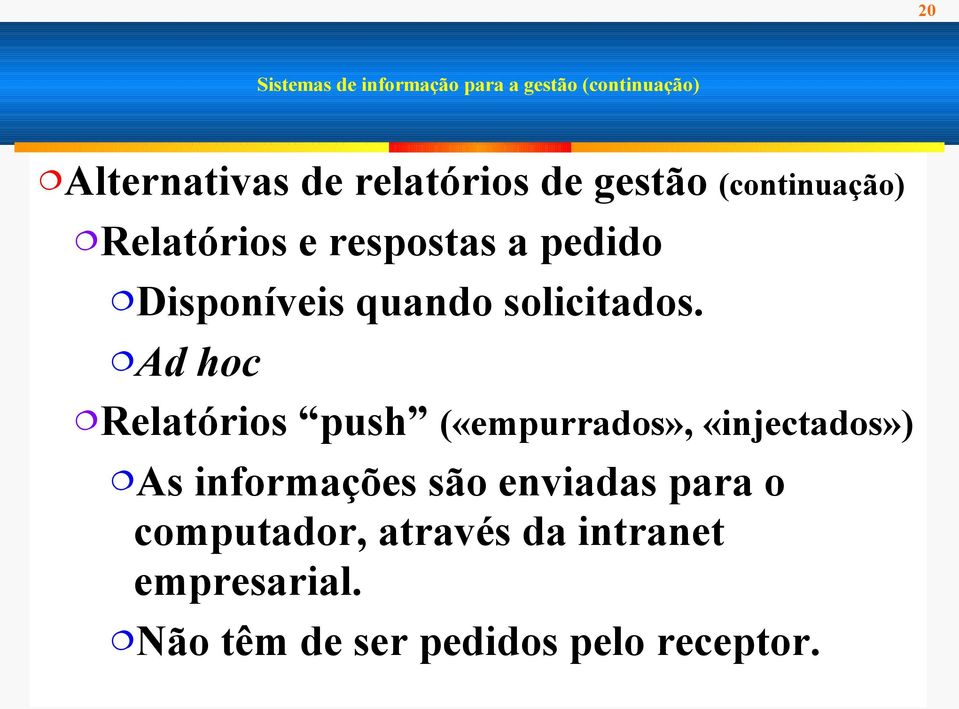 Ad hoc Relatórios push («empurrados», «injectados») As informações são enviadas para