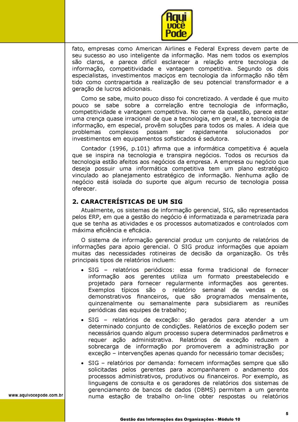 Segundo os dois especialistas, investimentos maciços em tecnologia da informação não têm tido como contrapartida a realização de seu potencial transformador e a geração de lucros adicionais.