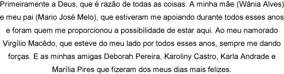 foram quem me proporcionou a possibilidade de estar aqui.