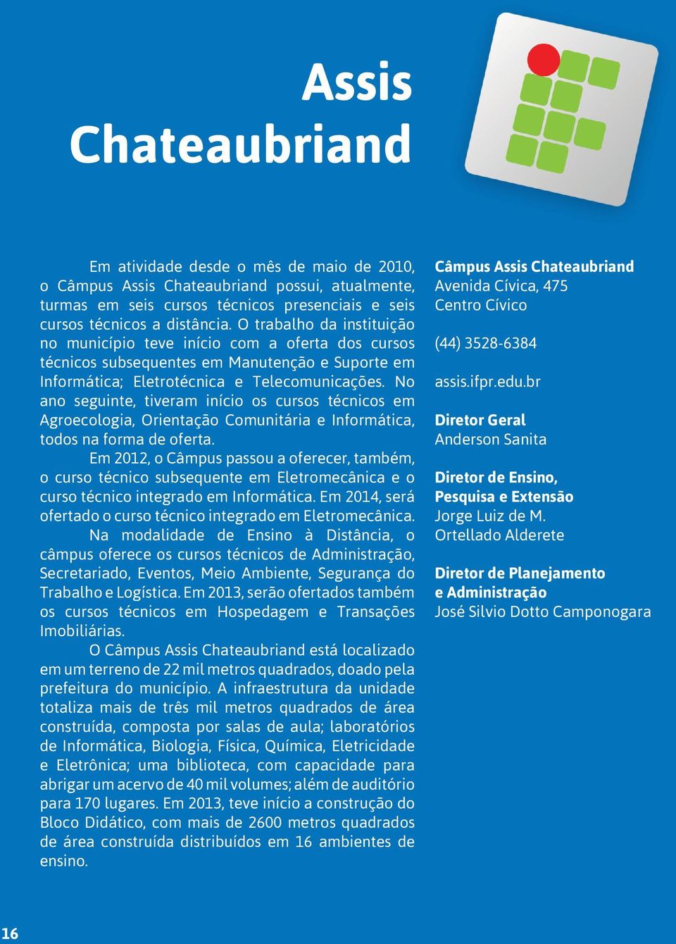 No ano seguinte, tiveram início os cursos técnicos em Agroecologia, Orientação Comunitária e Informática, todos na forma de oferta.