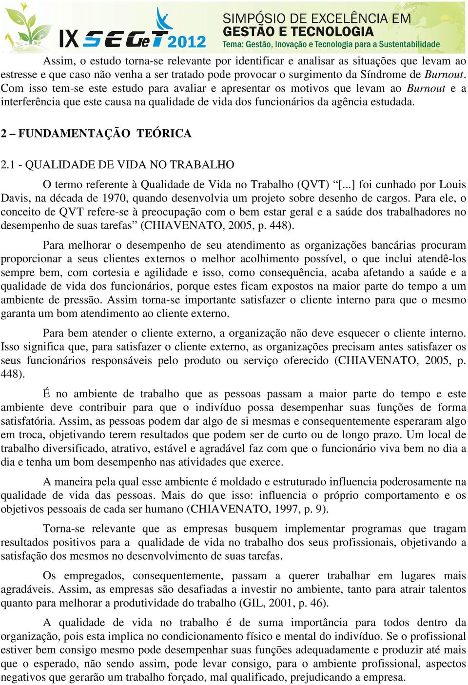 2 FUNDAMENTAÇÃO TEÓRICA 2.1 - QUALIDADE DE VIDA NO TRABALHO O termo referente à Qualidade de Vida no Trabalho (QVT) [.