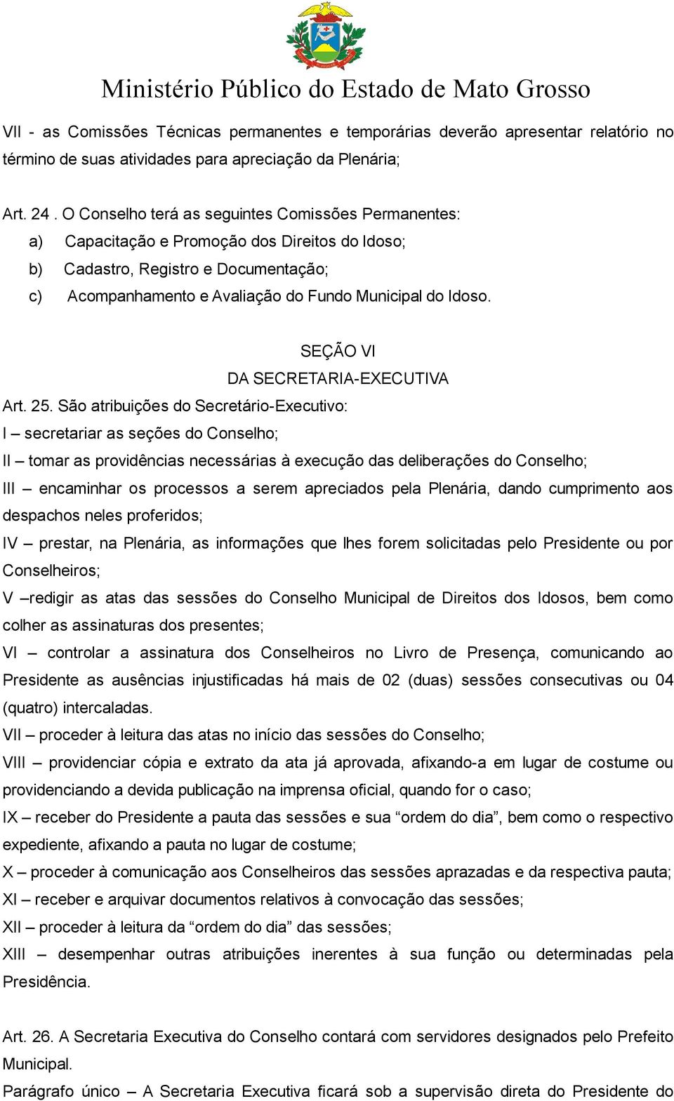 SEÇÃO VI DA SECRETARIA-EXECUTIVA Art. 25.