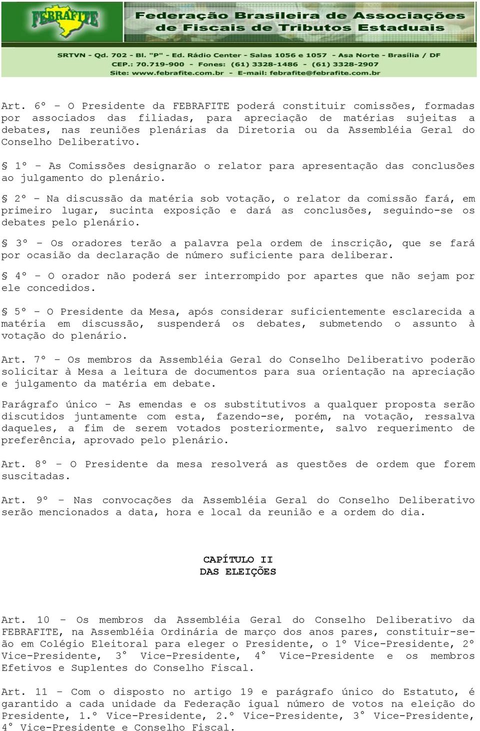 2º Na discussão da matéria sob votação, o relator da comissão fará, em primeiro lugar, sucinta exposição e dará as conclusões, seguindo-se os debates pelo plenário.