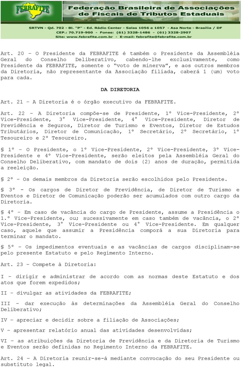 21 A Diretoria é o órgão executivo da FEBRAFITE. Art.