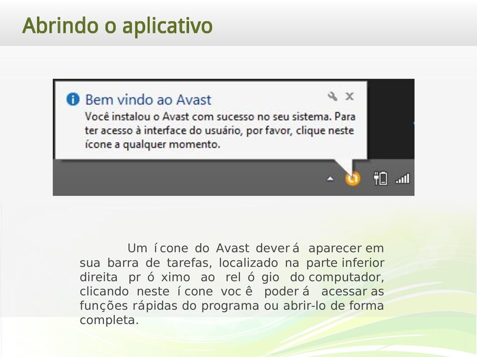 ao re ó gio do computador, cicando neste í cone voc ê poder á