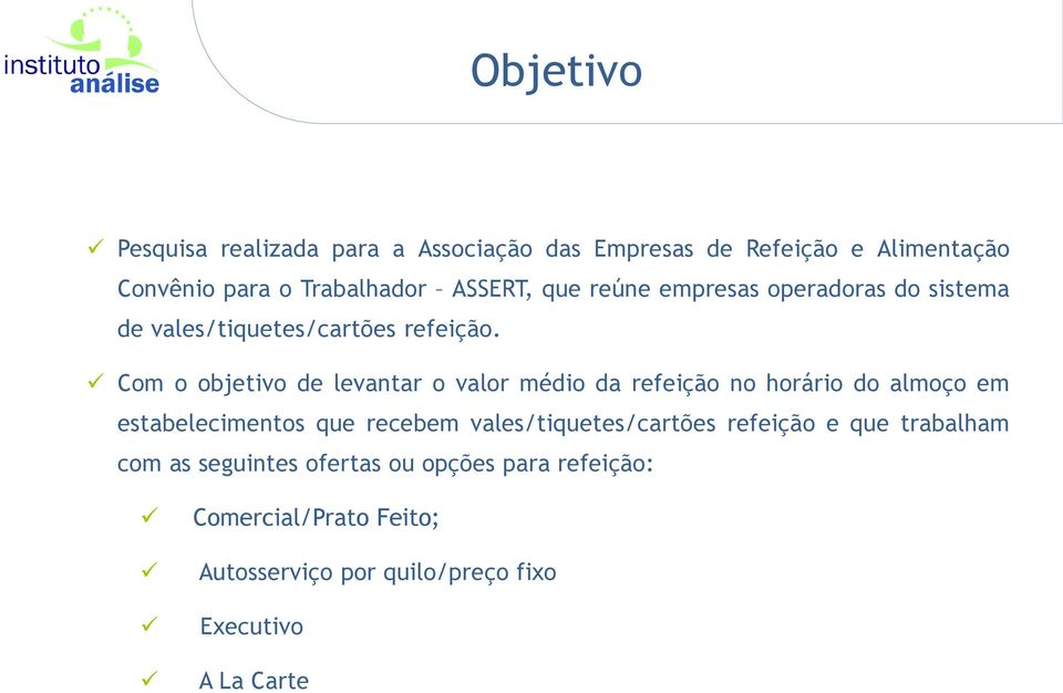 Com o objetivo de levantar o valor médio da refeição no horário do almoço em estabelecimentos que recebem