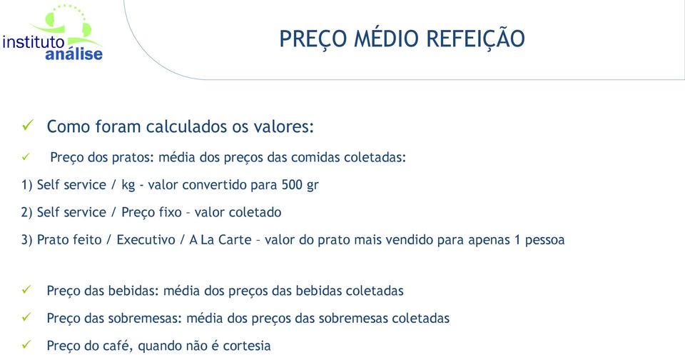 Executivo / A La Carte valor do prato mais vendido para apenas 1 pessoa Preço das bebidas: média dos preços das