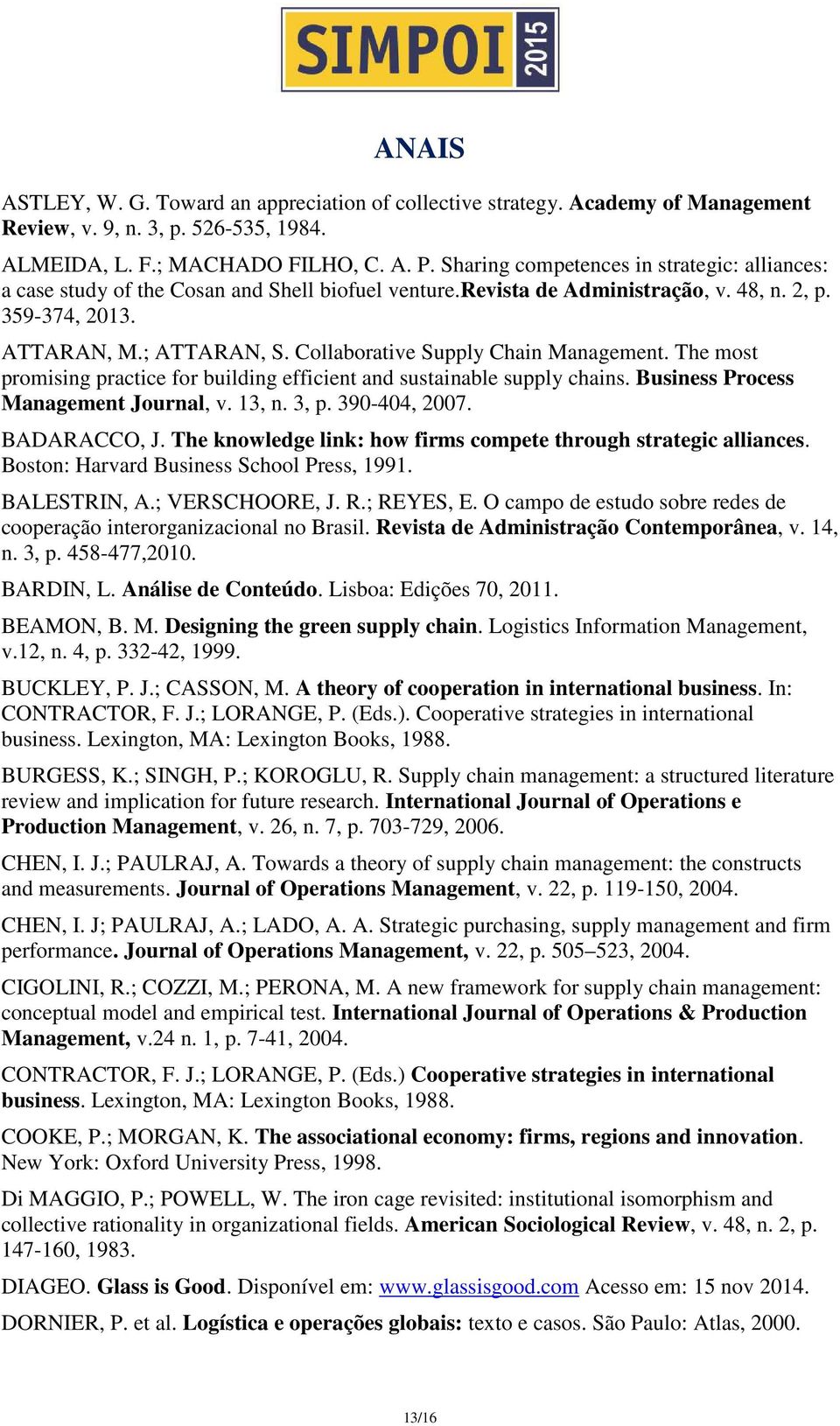 Collaborative Supply Chain Management. The most promising practice for building efficient and sustainable supply chains. Business Process Management Journal, v. 13, n. 3, p. 390-404, 2007.