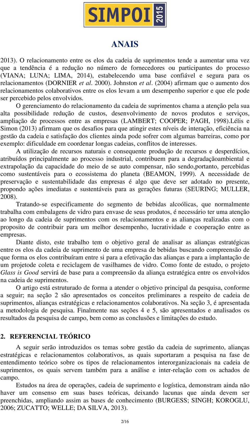 estabelecendo uma base confiável e segura para os relacionamentos (DORNIER et al. 2000). Johnston et al.