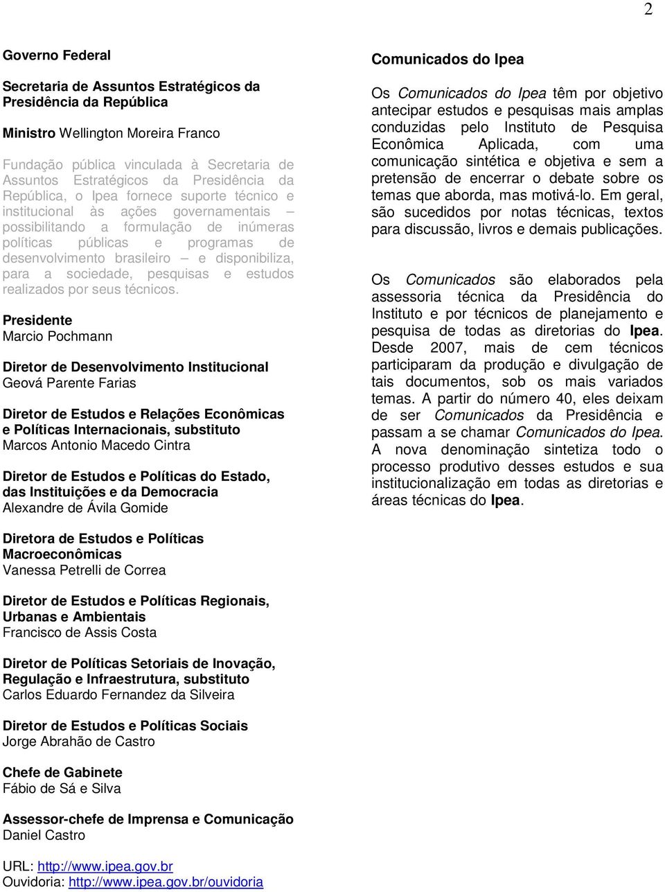 para a sociedade, pesquisas e estudos realizados por seus técnicos.