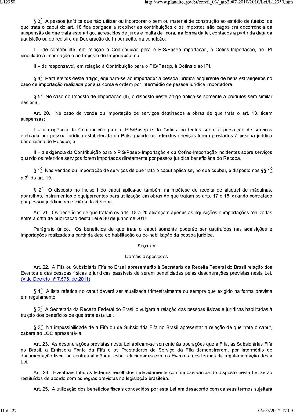 data da aquisição ou do registro da Declaração de Importação, na condição: I de contribuinte, em relação à Contribuição para o PIS/Pasep-Importação, à Cofins-Importação, ao IPI vinculado à importação