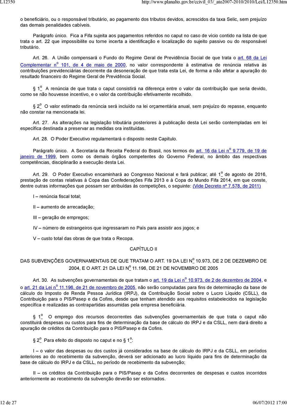 22 que impossibilite ou torne incerta a identificação e localização do sujeito passivo ou do responsável tributário. Art. 26.