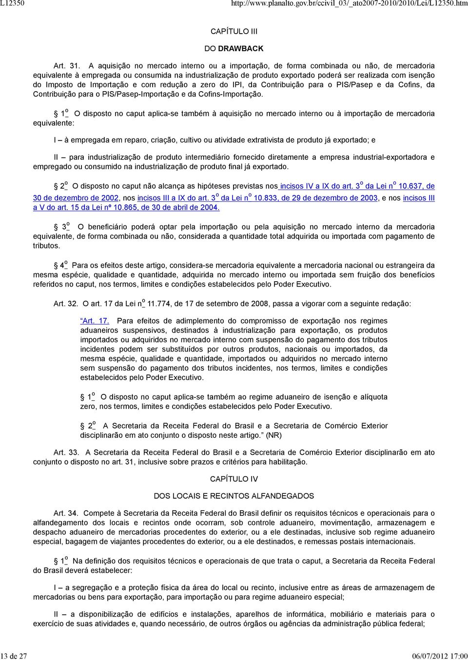 do Imposto de Importação e com redução a zero do IPI, da Contribuição para o PIS/Pasep e da Cofins, da Contribuição para o PIS/Pasep-Importação e da Cofins-Importação.