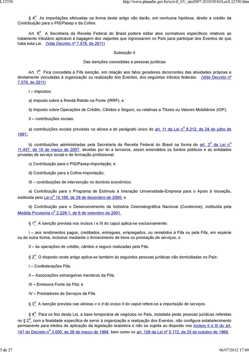 dos Eventos de que trata esta Lei. (Vide Decreto nº 7.578, de 2011) Subseção II Das isenções concedidas a pessoas jurídicas Art.