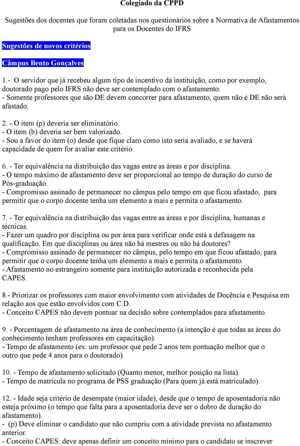 - Somente professores que são DE devem concorrer para afastamento, quem não é DE não será afastado. 2. - O item (p) deveria ser eliminatório. - O item (b) deveria ser bem valorizado.