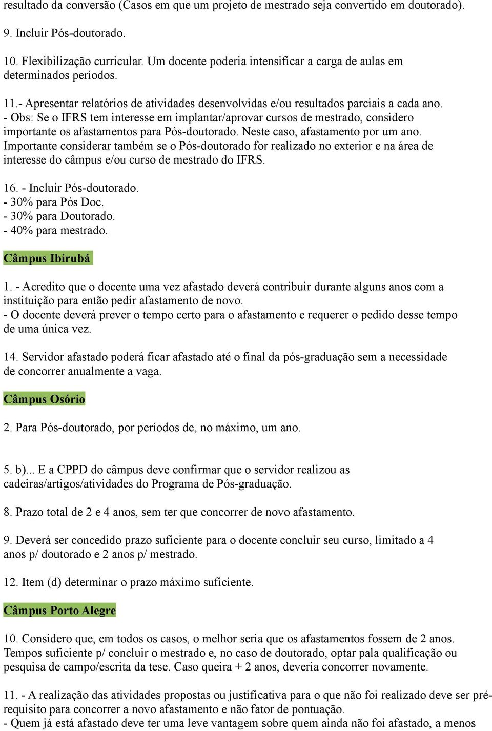 - Obs: Se o IFRS tem interesse em implantar/aprovar cursos de mestrado, considero importante os afastamentos para Pós-doutorado. Neste caso, afastamento por um ano.