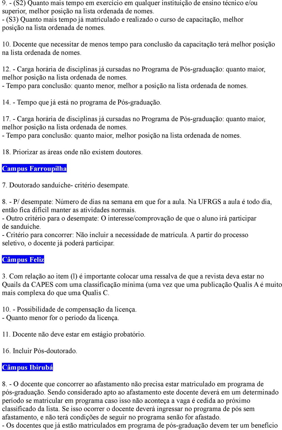 Docente que necessitar de menos tempo para conclusão da capacitação terá melhor posição na lista ordenada de nomes. 12.