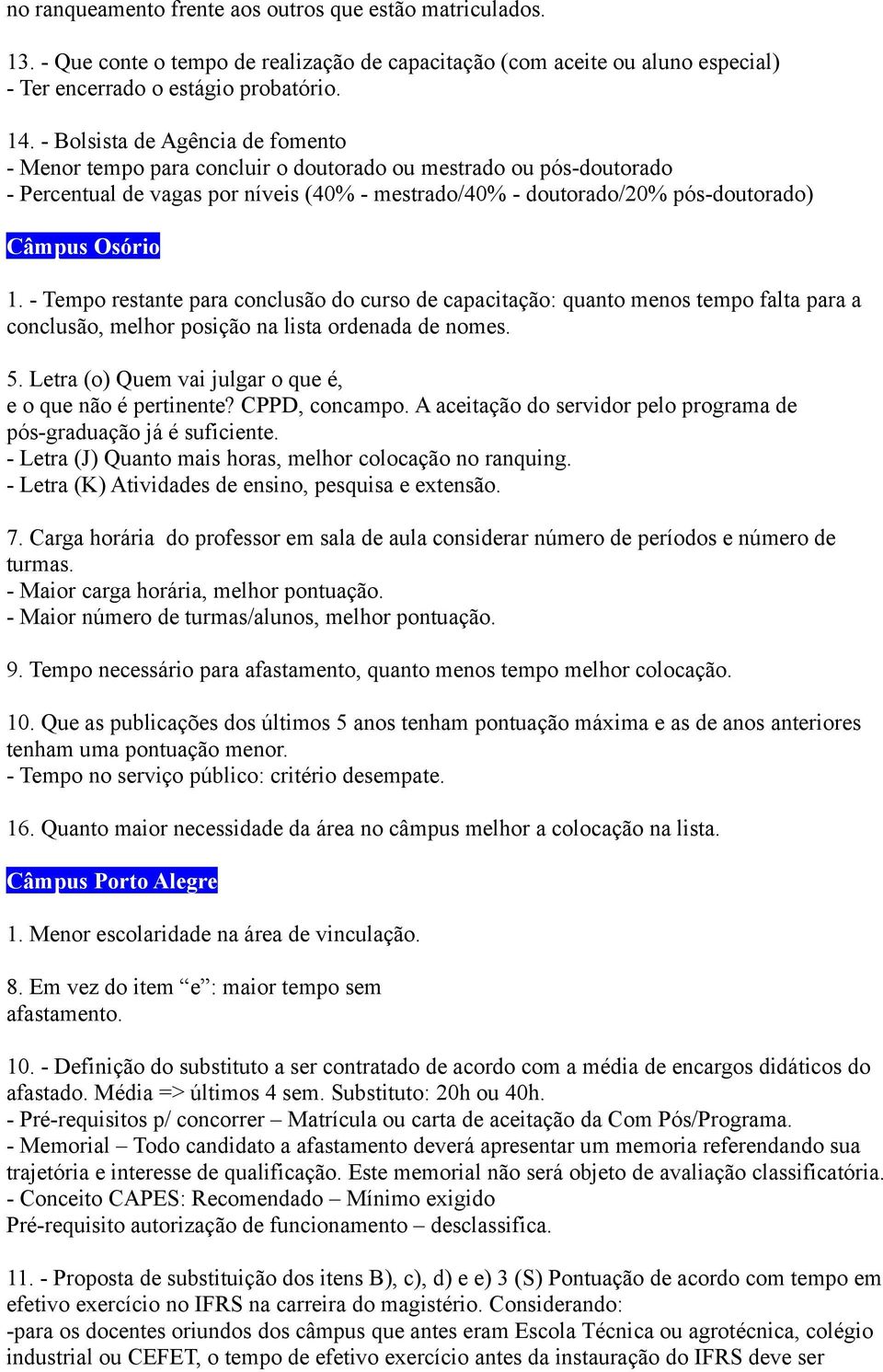 1. - Tempo restante para conclusão do curso de capacitação: quanto menos tempo falta para a conclusão, melhor posição na lista ordenada de nomes. 5.