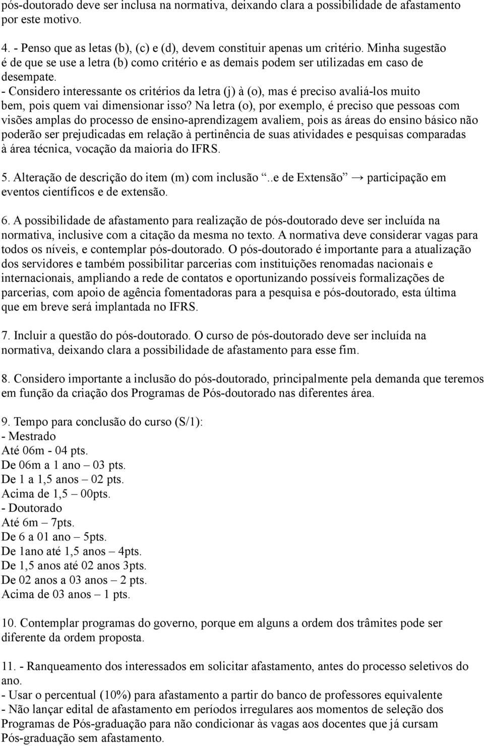 - Considero interessante os critérios da letra (j) à (o), mas é preciso avaliá-los muito bem, pois quem vai dimensionar isso?