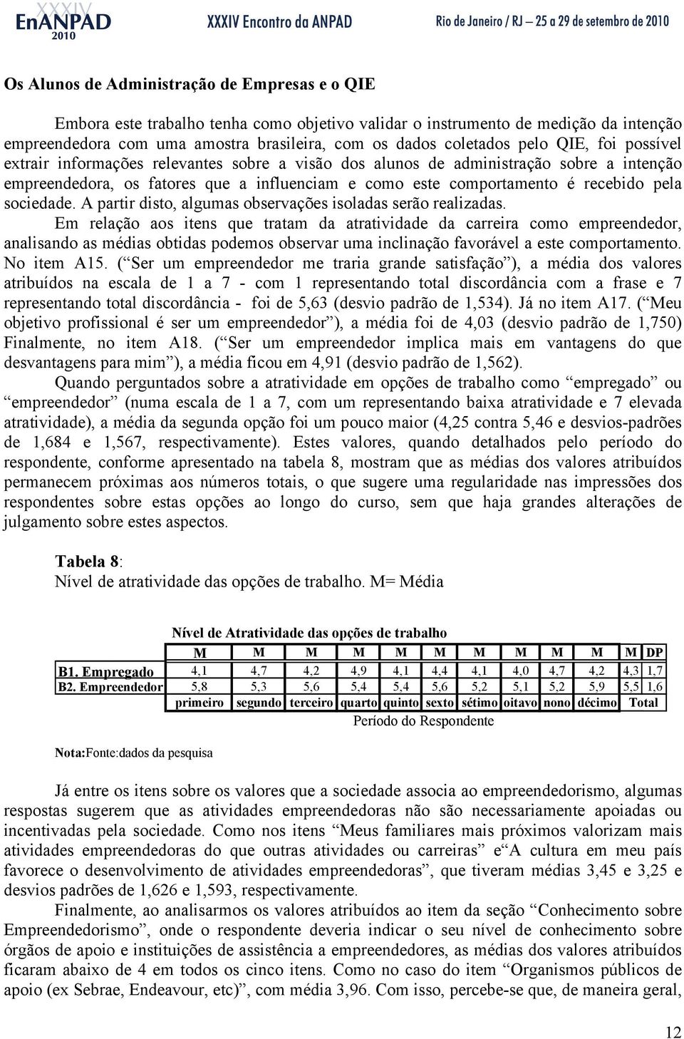 sociedade. A partir disto, algumas observações isoladas serão realizadas.