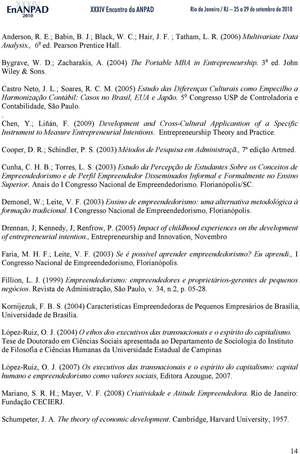 5 o Congresso USP de Controladoria e Contabilidade, São Paulo.. Chen, Y.; Liñán, F. (2009) Development and Cross-Cultural Applicantion of a Specific Instrument to Measure Entrepreneurial Intentions.