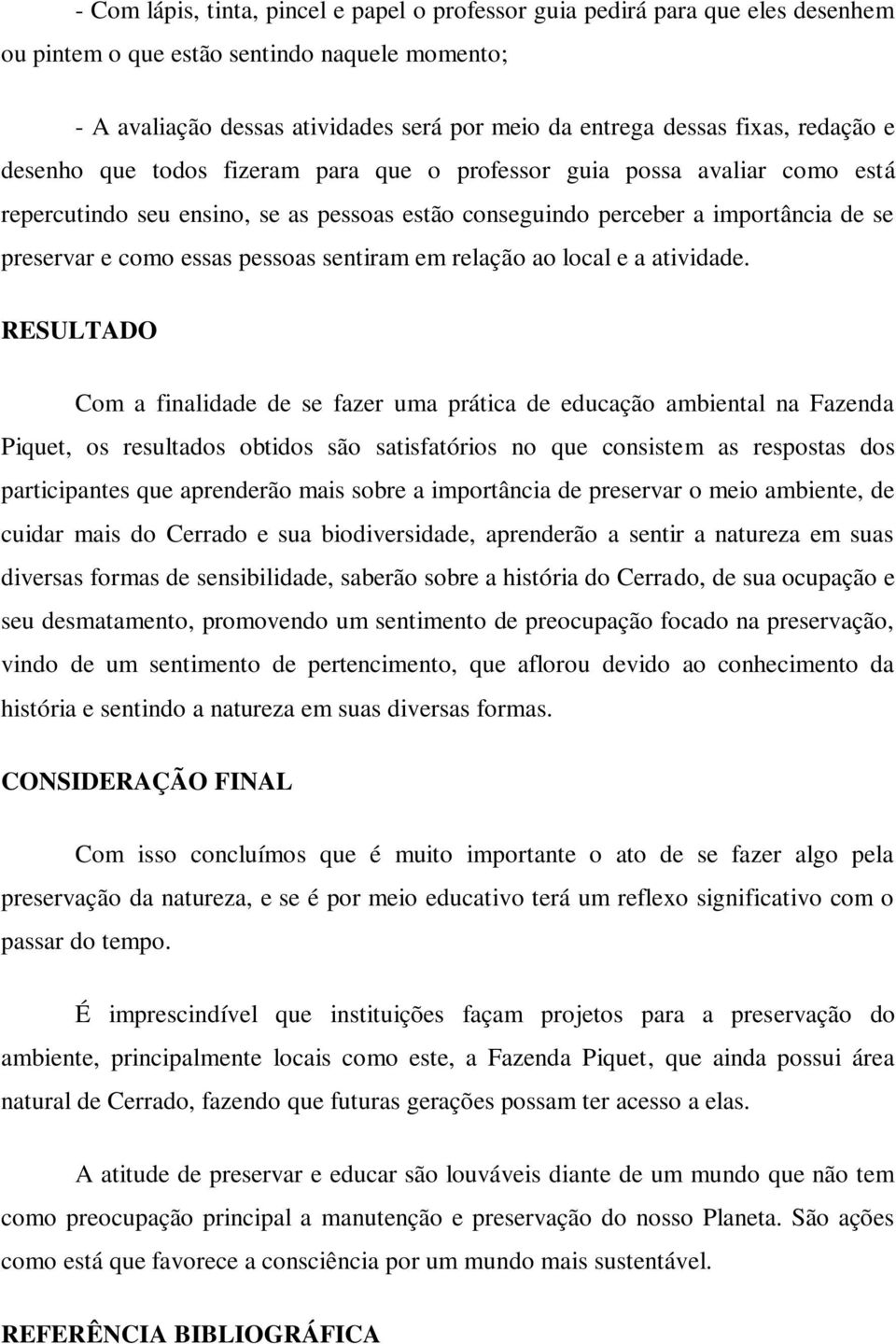 essas pessoas sentiram em relação ao local e a atividade.