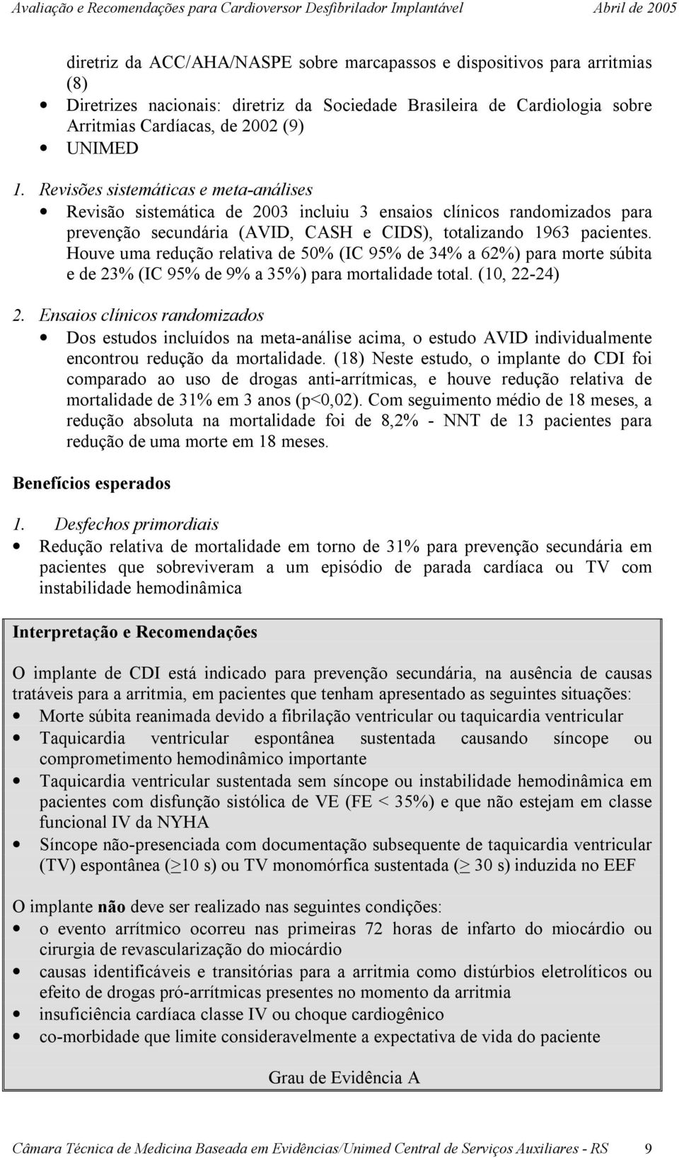 Houve uma redução relativa de 50% (IC 95% de 34% a 62%) para morte súbita e de 23% (IC 95% de 9% a 35%) para mortalidade total. (10, 22-24) 2.