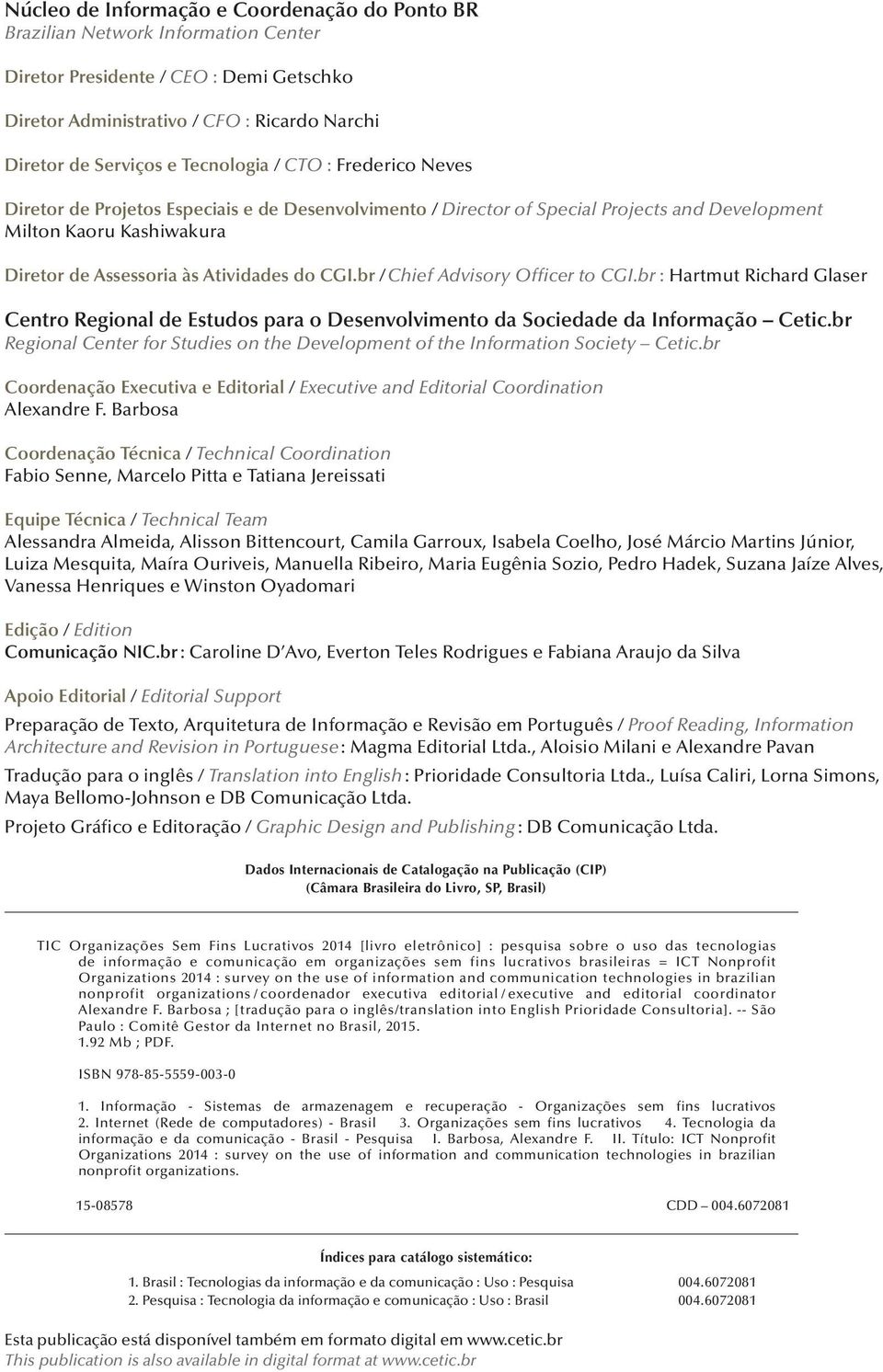 CGI.br / Chief Advisory Officer to CGI.br : Hartmut Richard Glaser Centro Regional de Estudos para o Desenvolvimento da Sociedade da Informação Cetic.