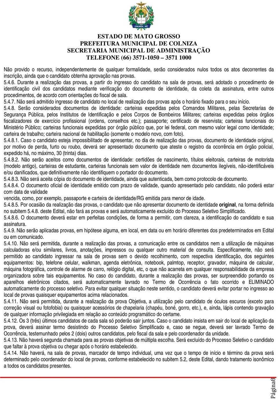 identidade, da coleta da assinatura, entre outros procedimentos, de acordo com orientações do fiscal de sala. 5.4.7.