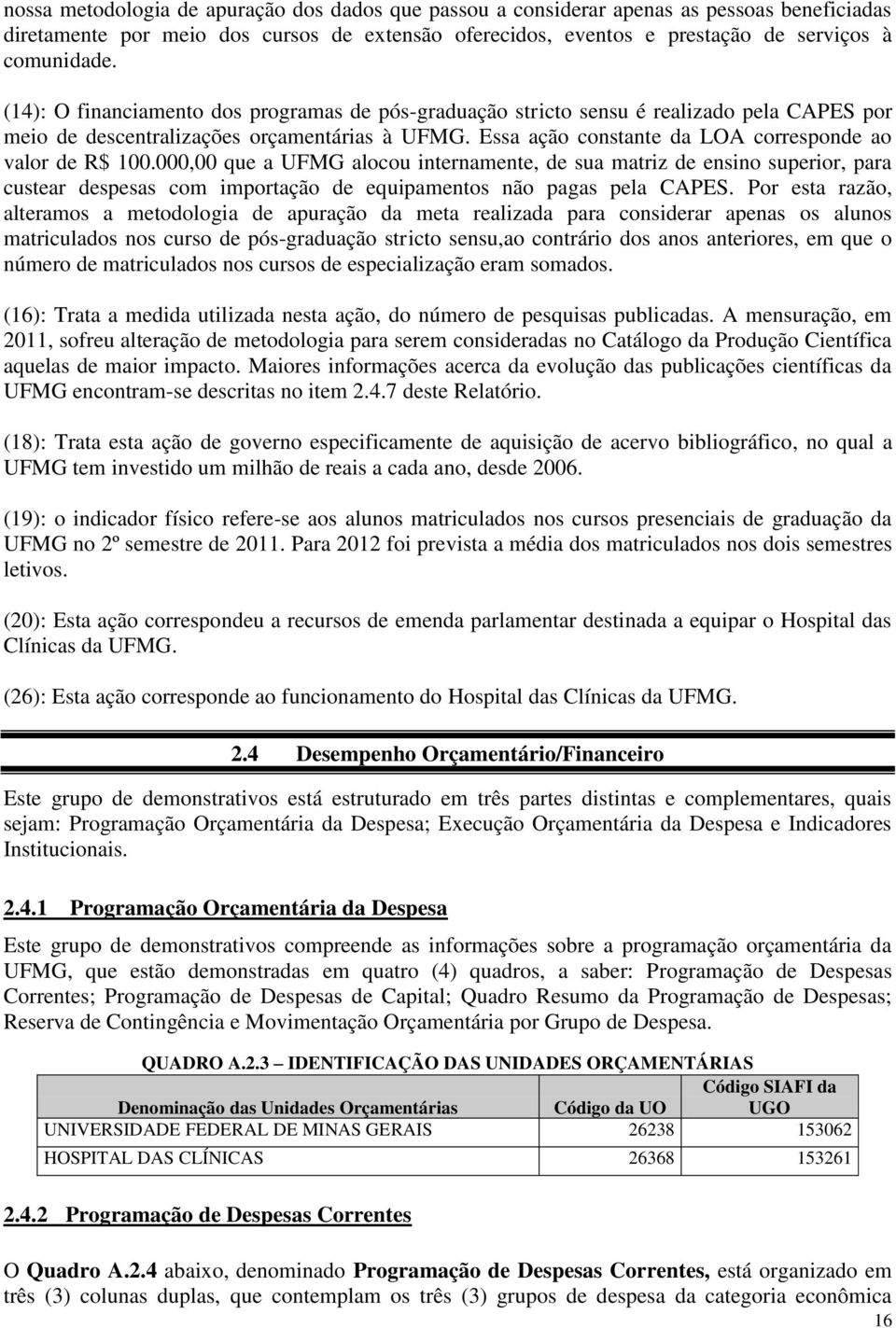 000,00 que a UFMG alocou internamente, de sua matriz de ensino superior, para custear despesas com importação de equipamentos não pagas pela CAPES.