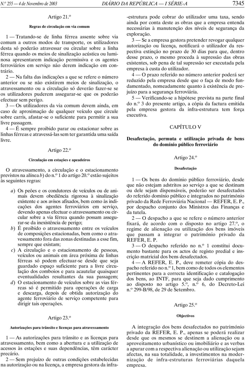 quando os meios de sinalização acústica ou luminosa apresentarem indicação permissiva e os agentes ferroviários em serviço não derem indicação em contrário.