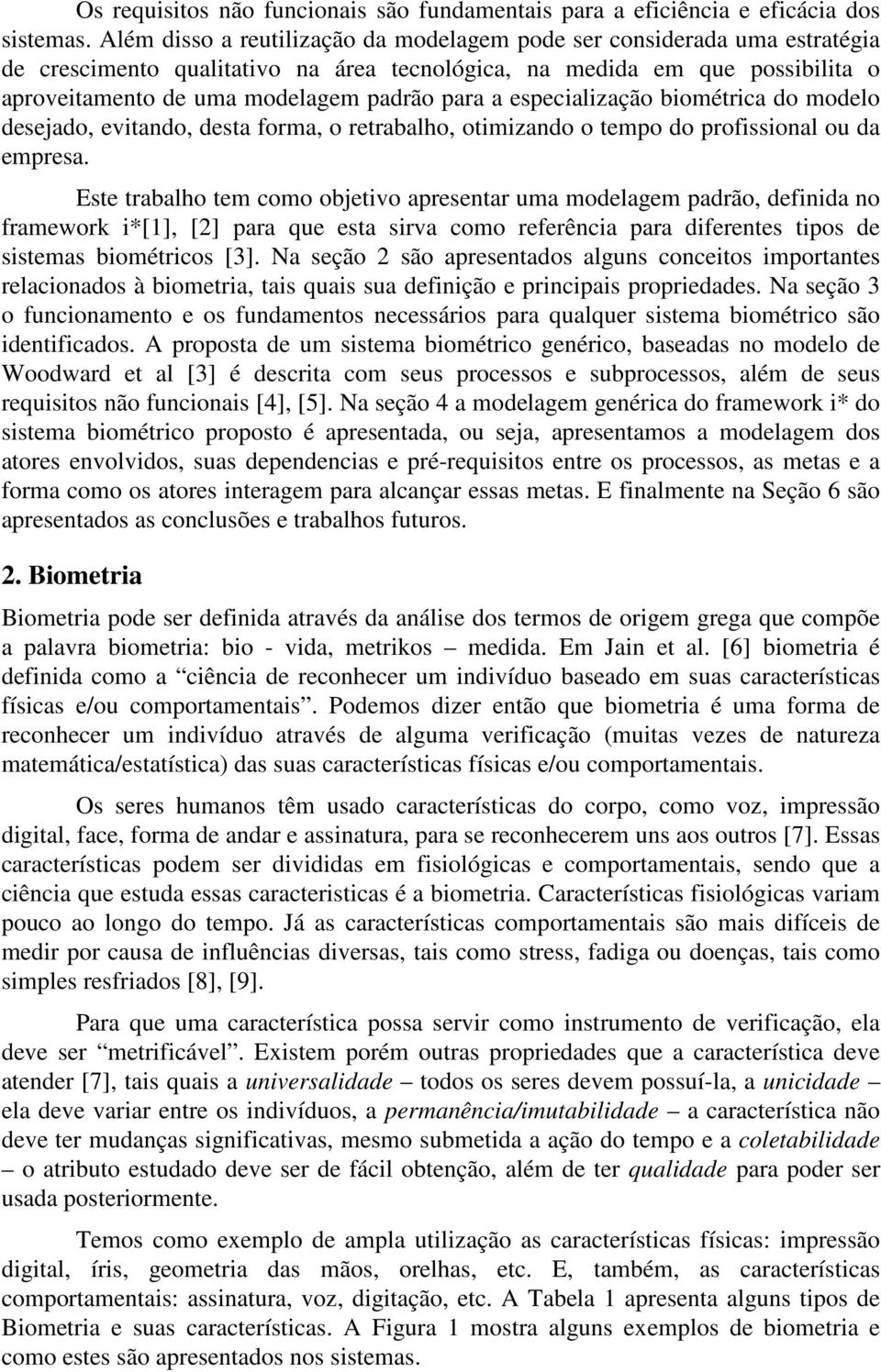 especialização biométrica do modelo desejado, evitando, desta forma, o retrabalho, otimizando o tempo do profissional ou da empresa.