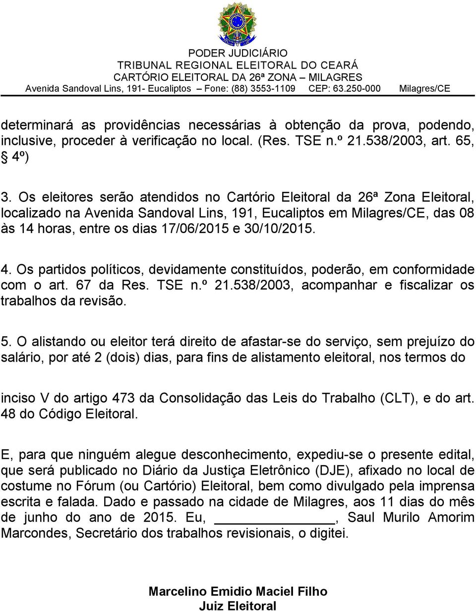 30/10/2015. 4. Os partidos políticos, devidamente constituídos, poderão, em conformidade com o art. 67 da Res. TSE n.º 21.538/2003, acompanhar e fiscalizar os trabalhos da revisão. 5.