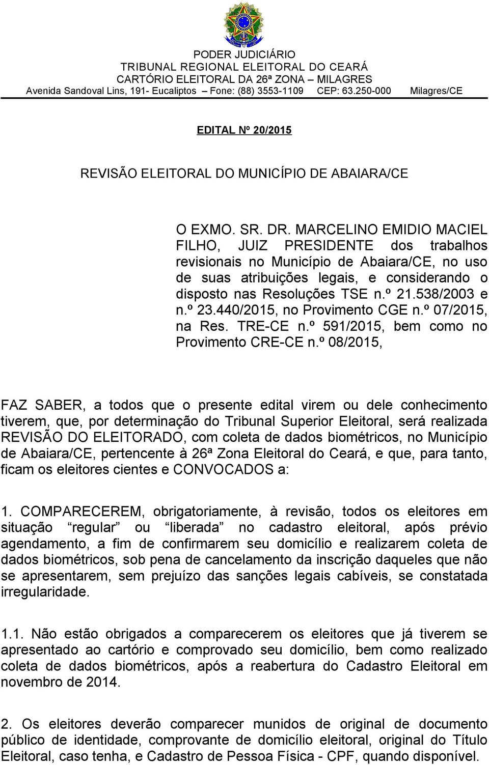 538/2003 e n.º 23.440/2015, no Provimento CGE n.º 07/2015, na Res. TRE-CE n.º 591/2015, bem como no Provimento CRE-CE n.