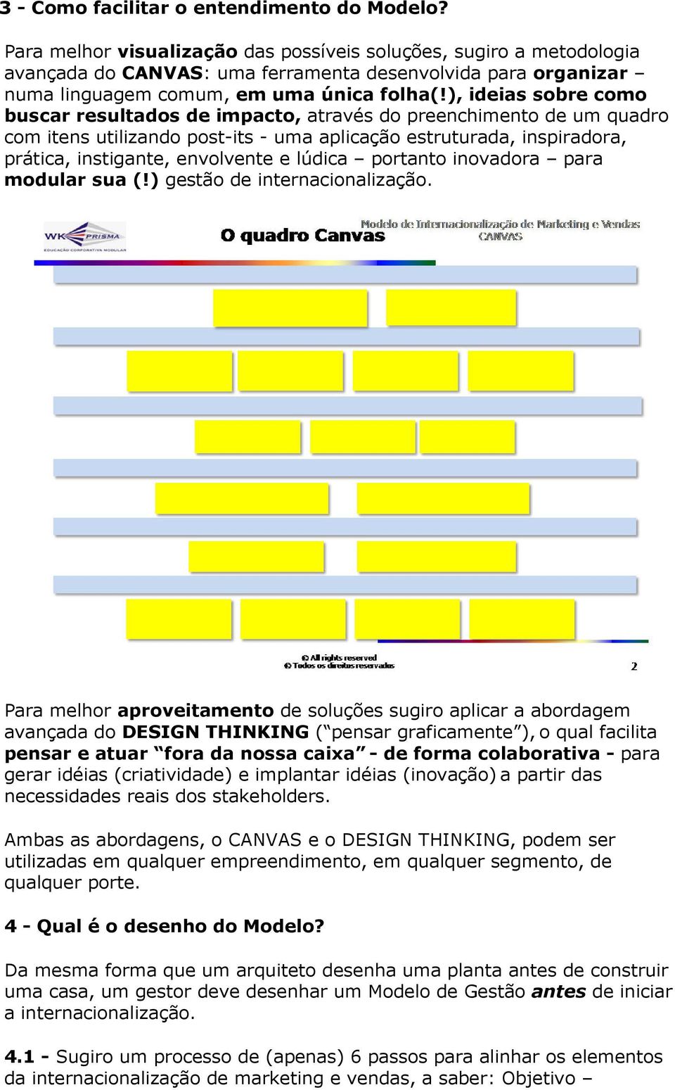 ), ideias sobre como buscar resultados de impacto, através do preenchimento de um quadro com itens utilizando post-its - uma aplicação estruturada, inspiradora, prática, instigante, envolvente e