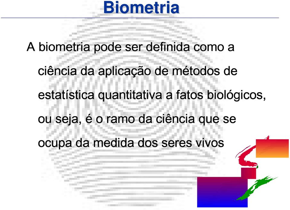 stica quantitativa a fatos biológicos, ou seja, é