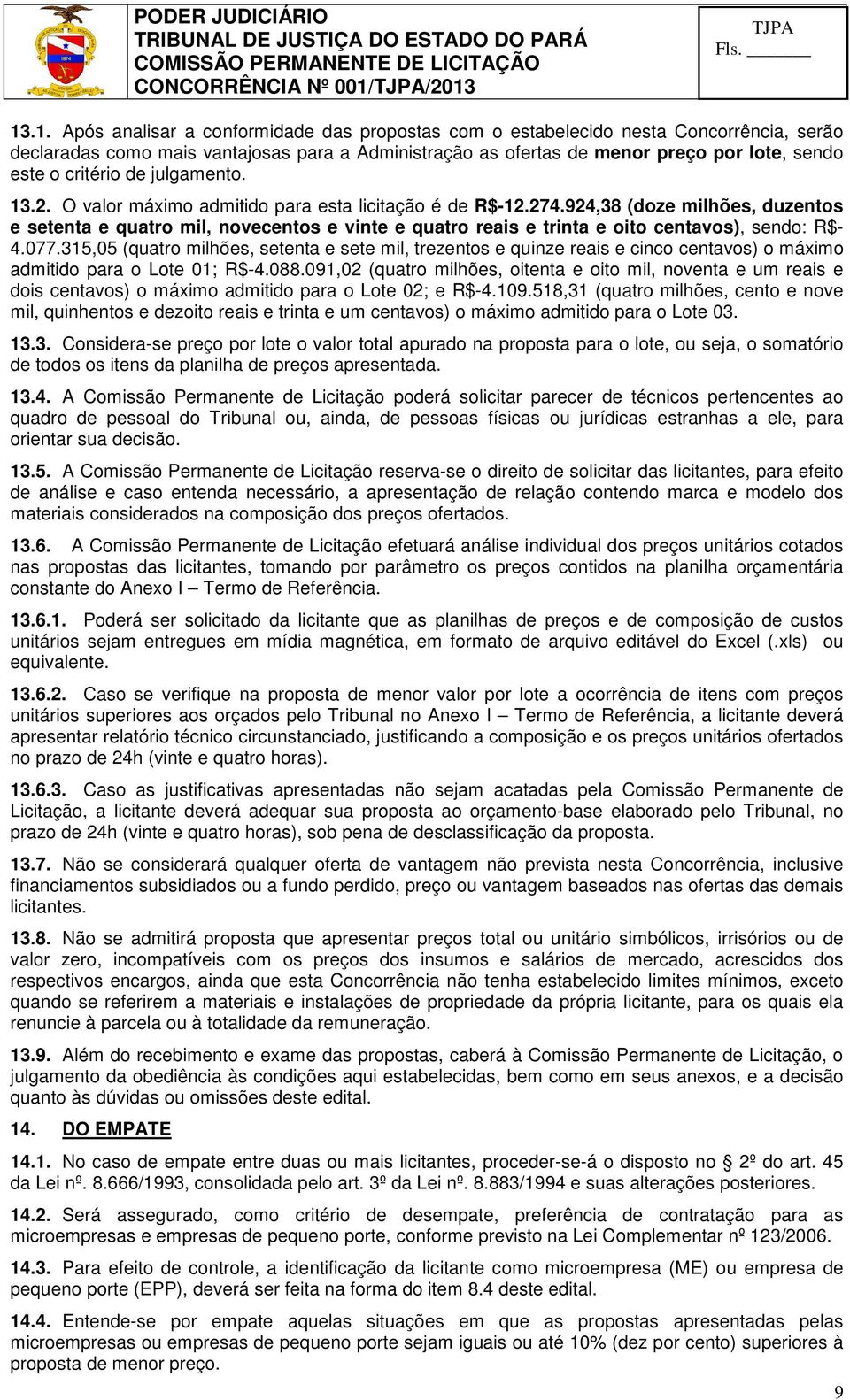 924,38 (doze milhões, duzentos e setenta e quatro mil, novecentos e vinte e quatro reais e trinta e oito centavos), sendo: R$- 4.077.