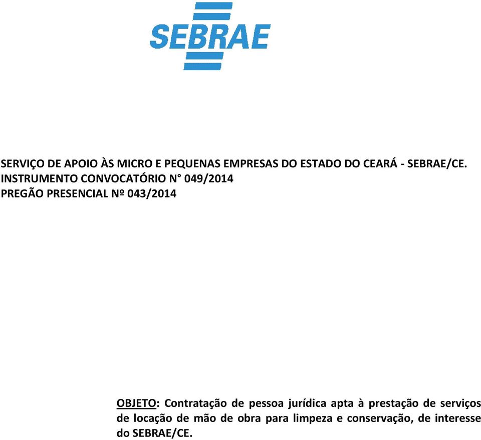 INSTRUMENTO CONVOCATÓRIO N 049/204 PREGÃO PRESENCIAL Nº 043/204 OBJETO: