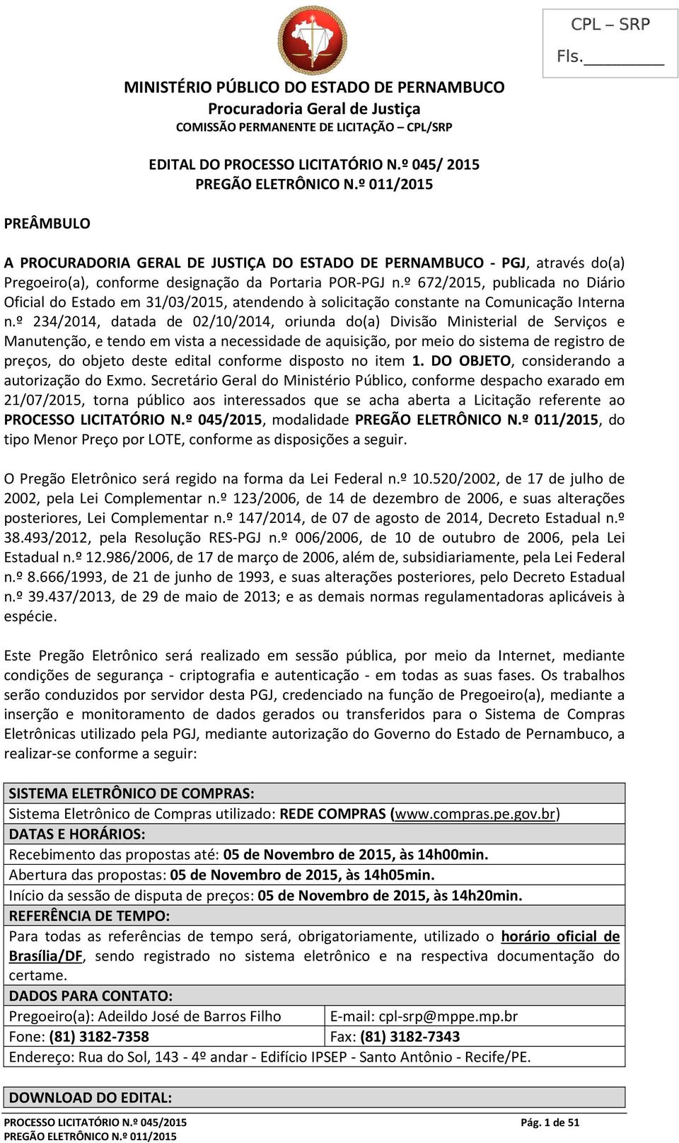 º 234/2014, datada de 02/10/2014, oriunda do(a) Divisão Ministerial de Serviços e Manutenção, e tendo em vista a necessidade de aquisição, por meio do sistema de registro de preços, do objeto deste